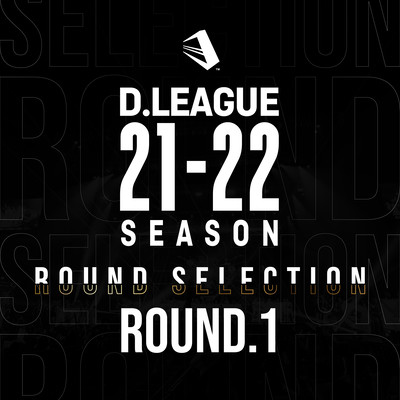 D.LEAGUE 21-22 SEASON - ROUND SELECTION - ROUND.1