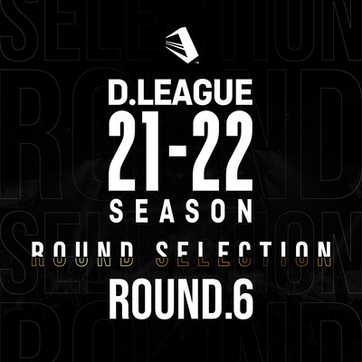 D.LEAGUE 21-22 SEASON - ROUND SELECTION - ROUND.6