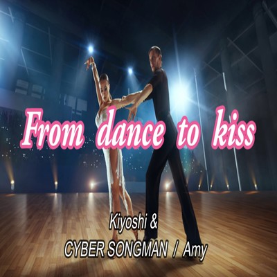 From dance to kiss (feat. CYBER SONGMAN & Amy)