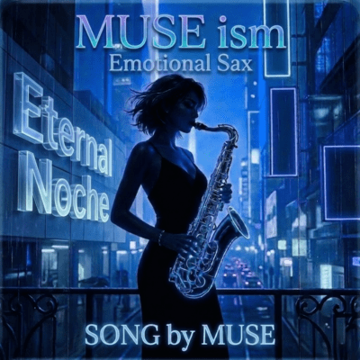 MUSE ism Emotional Sax Eternal noche