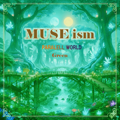 MUSE ism PARALELL WORLD Green