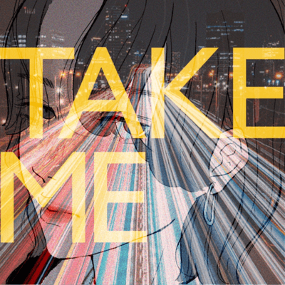 TAKE ME