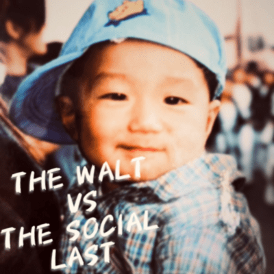 THE WALT vs THE SOCIAL LAST