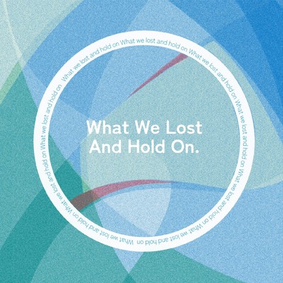 What We Lost And Hold On