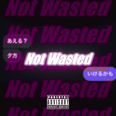 Not Wasted