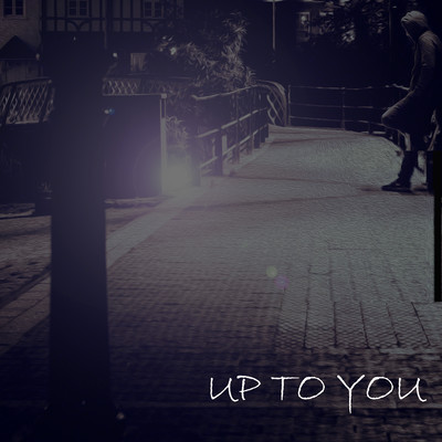 UP TO YOU