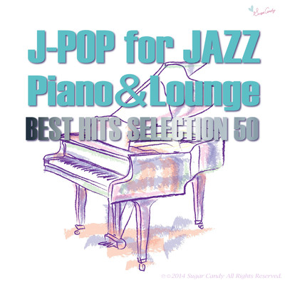 J-POP for JAZZ Piano&Lounge BEST HITS SELECTION 50