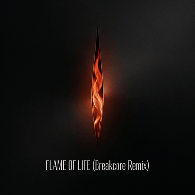 FLAME OF LIFE (Breakcore Remix)
