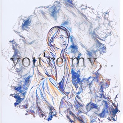 you're my...