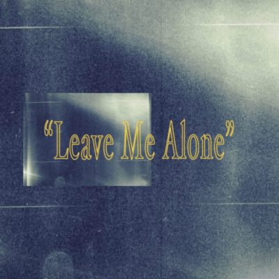 Leave Me Alone