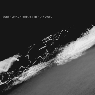 ANDROMEDA & THE CLASH BIG MONEY