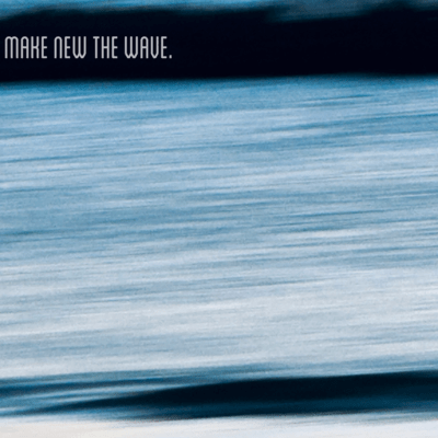 Make New The Wave.