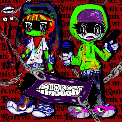 #CHOKOZAI JERK (REMIX EDITION)