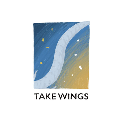 TAKE WINGS
