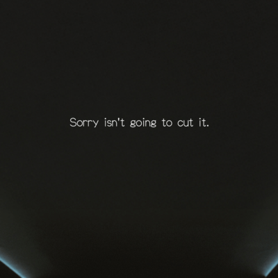 Sorry isn't going to cut it.