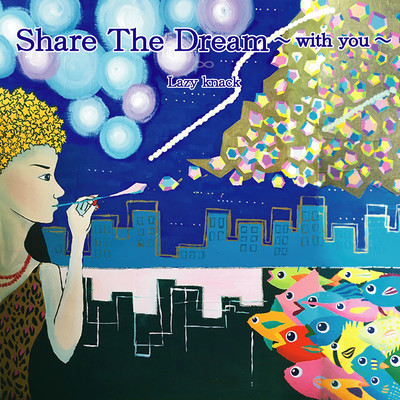 Share The Dream ~ with you~
