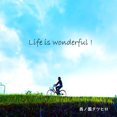 Life is wonderful !