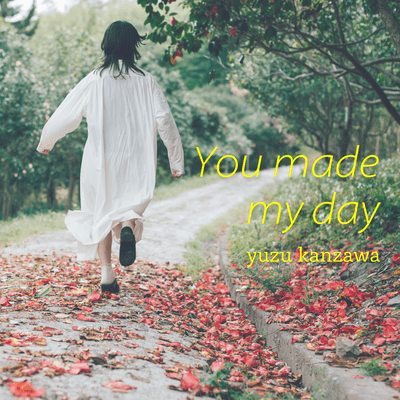 You made my day