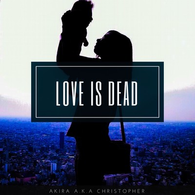 LOVE IS DEAD