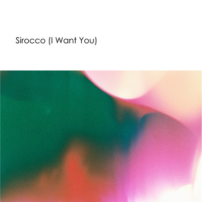 Sirocco (I Want You)