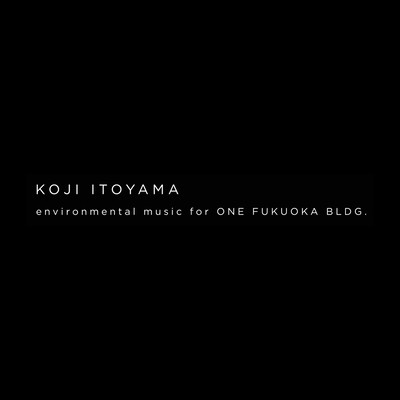 environmental music for ONE FUKUOKA BLDG.