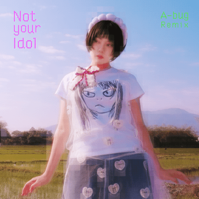 Not your Idol (A-bug Remix)