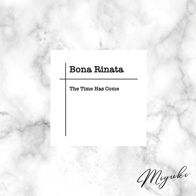 Bona Rinata -The Time Has Come-