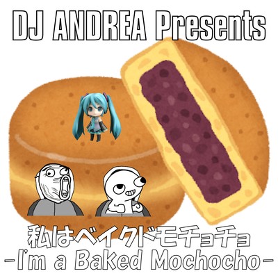 I'm a Baked Mochocho (feat. HATSUNE MIKU)