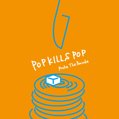 POP KILLS POP