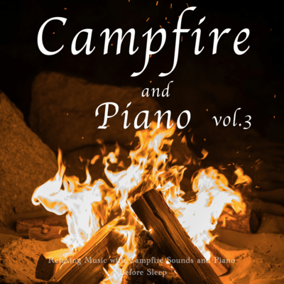 Nature and Piano Relaxing Music with Campfire and Piano vol.3 - Before Sleep
