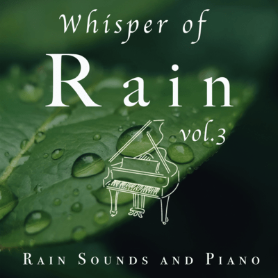 Whisper of Rain ~ Rain Sounds and Piano ~ Vol.3 - After the Rain
