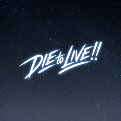 DIE to LIVE!!