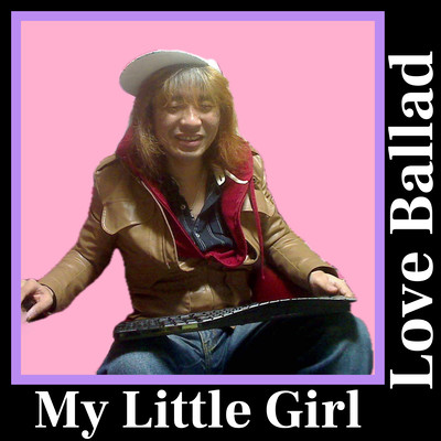 My Little Girl (feat. Love Ballad)