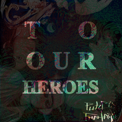 To Our Heroes