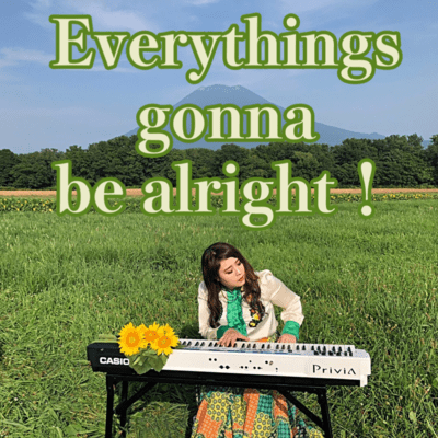 Everythings gonna be alright!