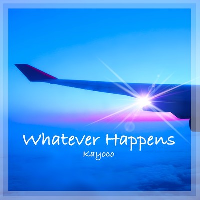 Whatever Happens