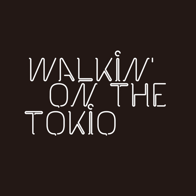 Walkin' on the Tokio