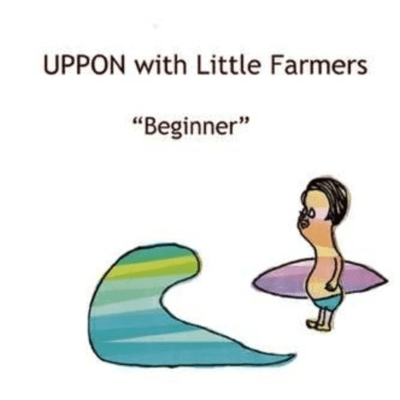 UPPON with Little Farmers "Beginer"