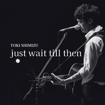 just wait till then
