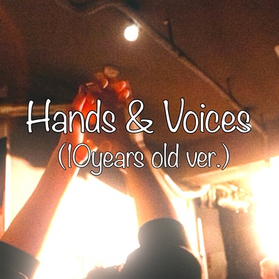 Hands&Voices (10 yeras old ver.)