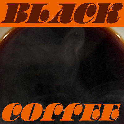 BLACK COFFEE