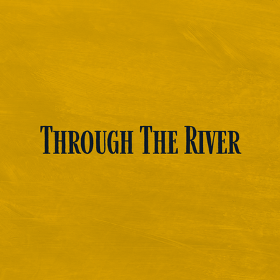 Through The River