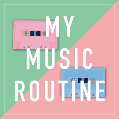 MY MUSIC ROUTINE