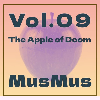 MusMus Vol.09 The Apple of Doom