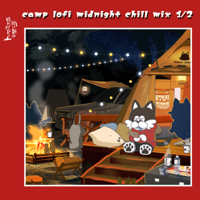 camp lofi midnight chill mix 1/2