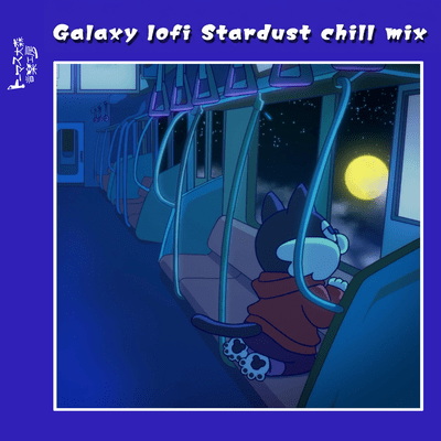 galaxy lofi stardust chill mix