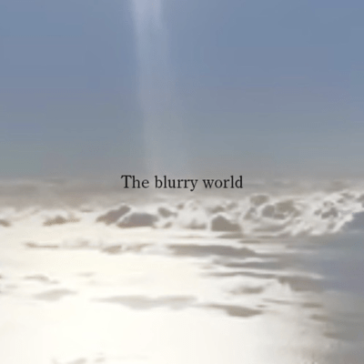 The blurry world