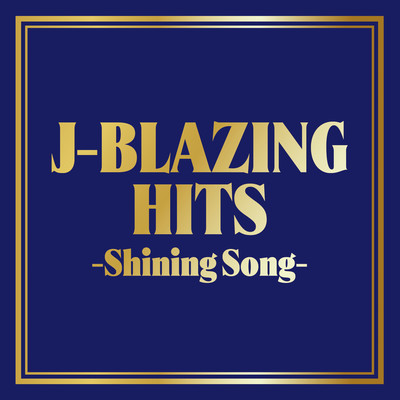 J-BLAZING HITS-Shining Song-