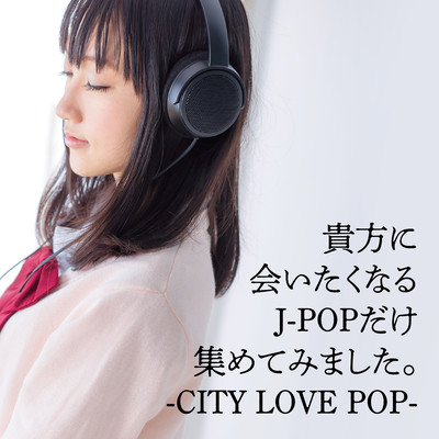 KIMINI AITAKUNARU J-POP DAKE ATUMETE MIMASITA CITY LOVE POP