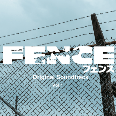 WOWOW Original Drama"FENCE" OriginalSoundTrack Vol.1
